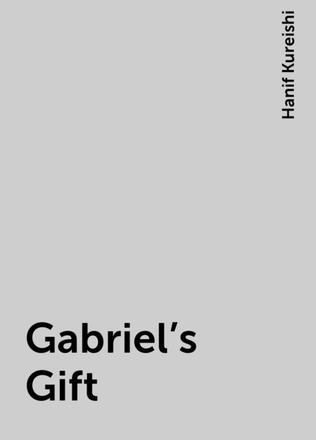 Gabriel's Gift, Hanif Kureishi