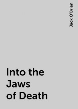 Into the Jaws of Death, Jack O'Brien