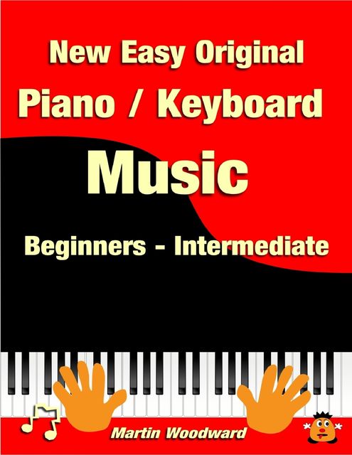 New Easy Original Piano / Keyboard Music – Beginners – Intermediate, Martin Woodward