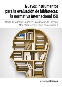 Nuevos instrumentos para la evaluación de bibliotecas: la normativa internacional ISO, Beatriz Albelda Esteban, Mar Pérez Morillo, Marta de la Mano González, Santi Romero Garuz