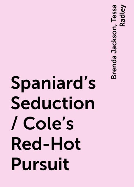 Spaniard's Seduction / Cole's Red-Hot Pursuit, Brenda Jackson, Tessa Radley