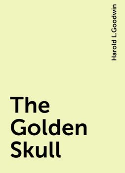 The Golden Skull, Harold L.Goodwin