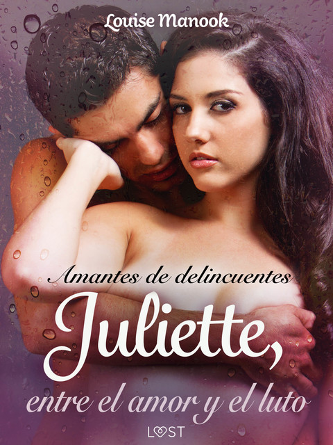 Amantes de delincuentes Juliette, entre el amor y el luto – un relato corto erótico, Louise Manook