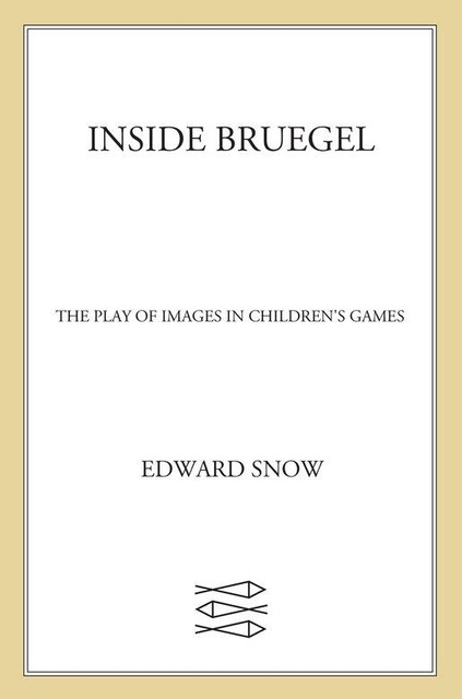 Inside Bruegel, Edward Snow