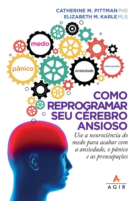 Como reprogramar seu cérebro ansioso, Catherine M. Pittman