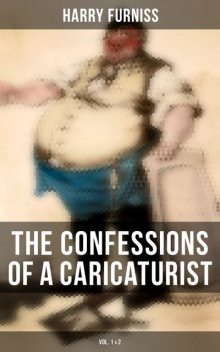 The Confessions of a Caricaturist (Vol. 1&2), Harry Furniss