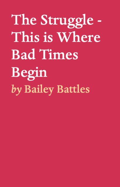 The Struggle – This is Where Bad Times Begin, Bailey Battles
