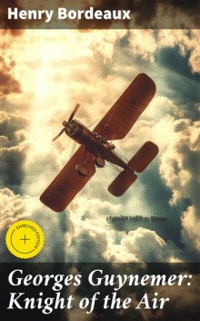 Georges Guynemer: Knight of the Air, Henry Bordeaux