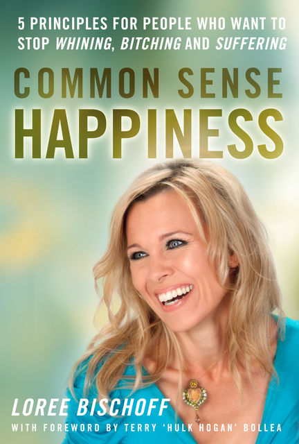 Common Sense Happiness, Loree Bischoff, Terry «Hulk Bollea