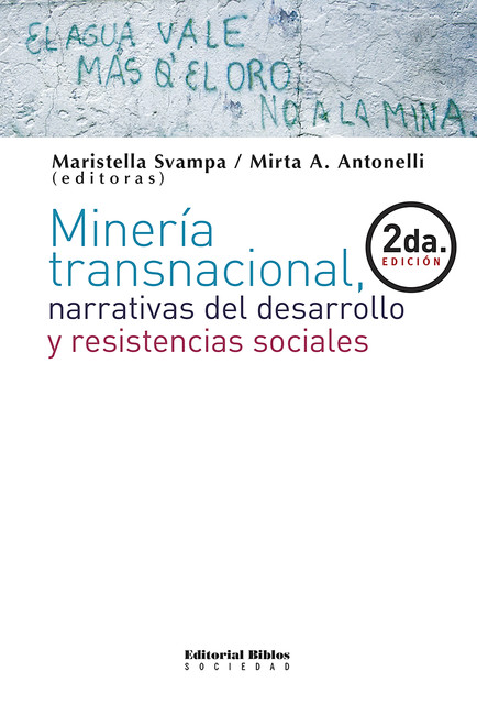 Minería transnacional, narrativas del desarrollo y resistencias sociales, Maristella Svampa, Mirta Alejandra Antonelli