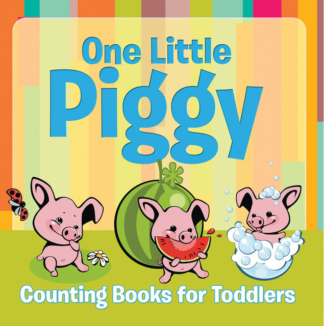 One Little Piggy: Counting Books for Toddlers, Speedy Publishing LLC
