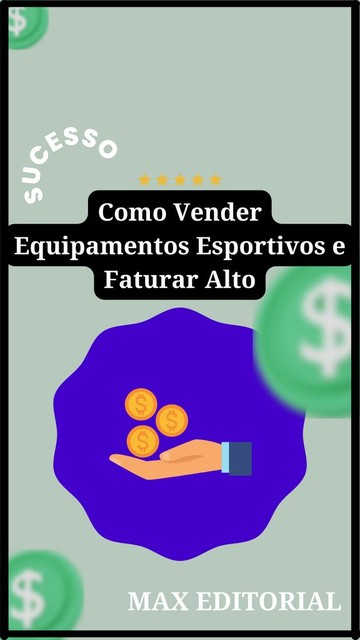 Como Vender Equipamentos Esportivos e Faturar Alto, Max Editorial