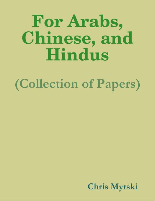 For Arabs, Chinese, and Hindus (Collection of Papers), Chris Myrski