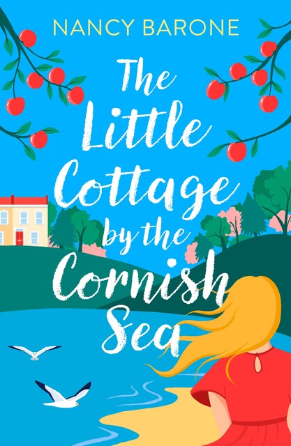 The Little Cottage by the Cornish Sea: Escape to Cornwall this summer with a brand new second-chances romance, Nancy Barone