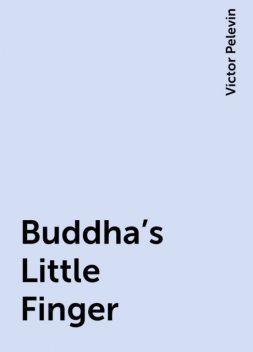 Buddha's Little Finger, Victor Pelevin
