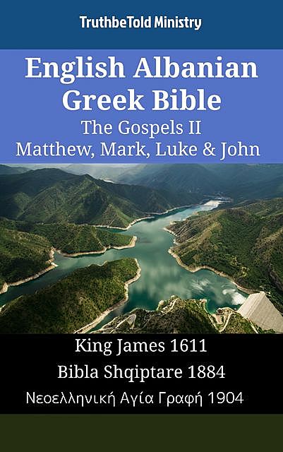 English Albanian Greek Bible – The Gospels II – Matthew, Mark, Luke & John, TruthBeTold Ministry