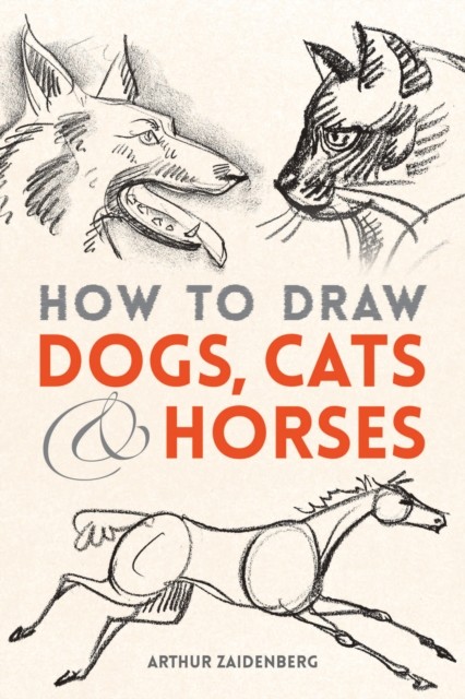 How to Draw Dogs, Cats and Horses, Arthur Zaidenberg