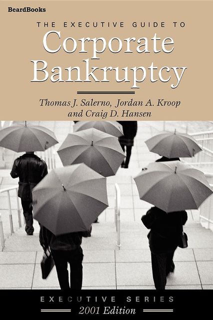The Executive Guide to Corporate Bankruptcy, Craig D Hansen, Jordan A Kroop, Thomas J Salerno