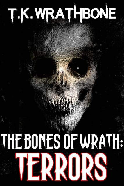 The Bones Of Wrath: Terrors, T.K. Wrathbone
