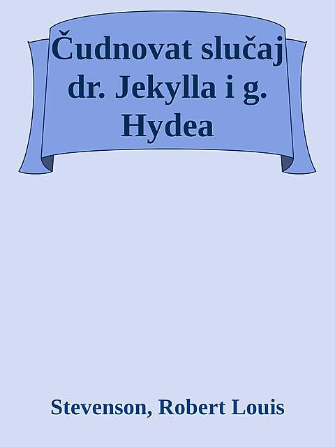 Čudnovat slučaj dr. Jekylla i g. Hydea, Robert Louis, Stevenson