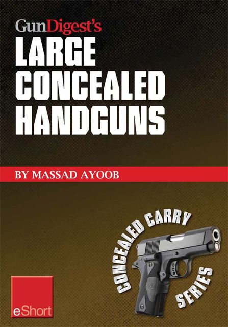 Gun Digest’s Large Concealed Handguns eShort, Massad Ayoob