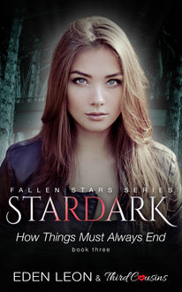 Stardark – How Things Must Always End (Book 3) / Fallen Stars, Third Cousins, Eden Leon
