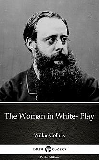 The Woman in White- Play by Wilkie Collins – Delphi Classics (Illustrated), Wilkie Collins