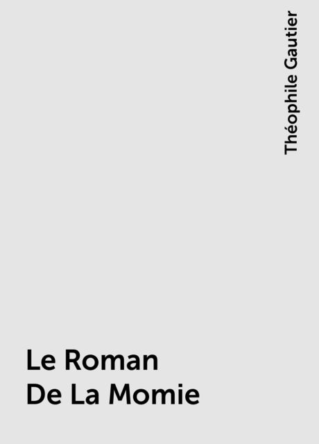Le Roman De La Momie, Théophile Gautier