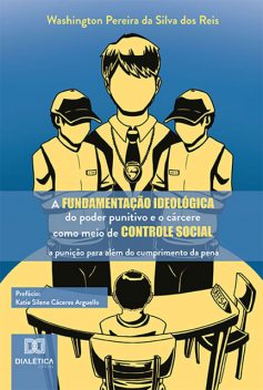 A fundamentação ideológica do poder punitivo e o cárcere como meio de controle social, Washington Pereira da Silva dos Reis
