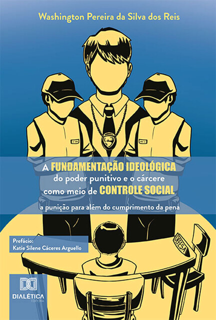 A fundamentação ideológica do poder punitivo e o cárcere como meio de controle social, Washington Pereira da Silva dos Reis