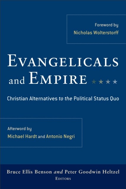 Evangelicals and Empire, amp, Bruce Ellis Benson, Peter Goodwin Heltzel