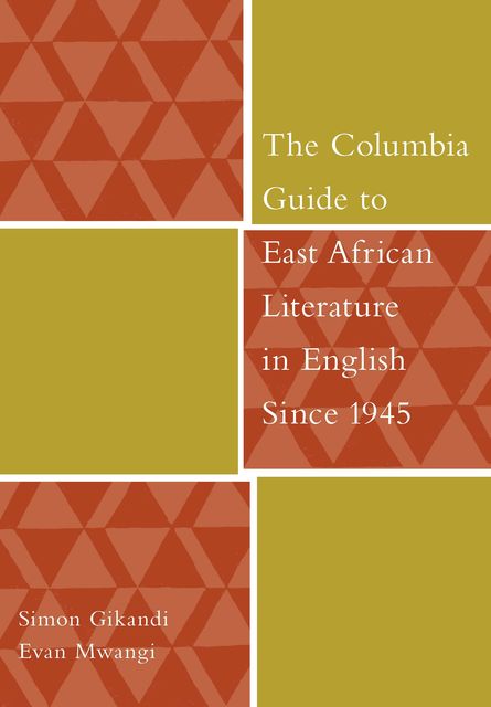 The Columbia Guide to East African Literature in English Since 1945, Evan Mwangi, Simon Gikandi