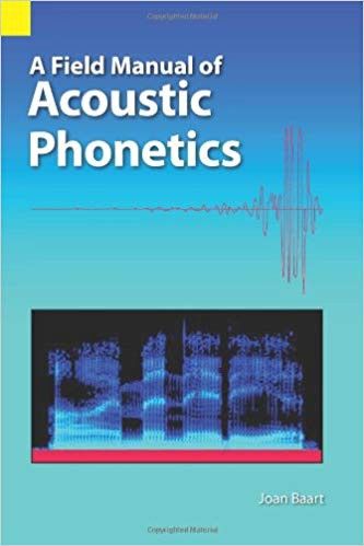 A Field Manual for Acoustic Phonetics, Joan L.G. Baart