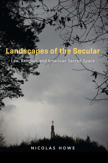 Landscapes of the Secular, Nicolas Howe