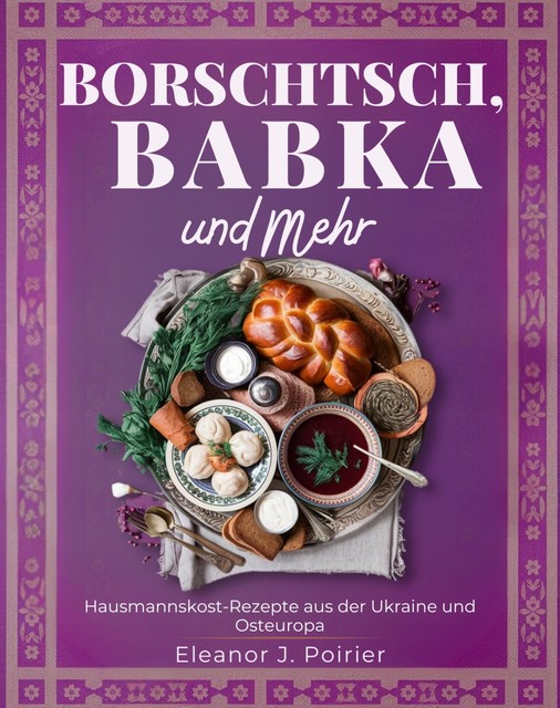 Borschtsch, Babka und mehr, Eleanor J. Poirier