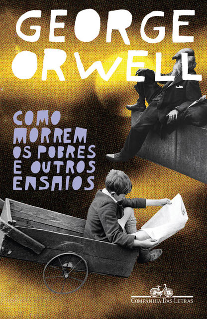 Como morrem os pobres e outros ensaios, George Orwell