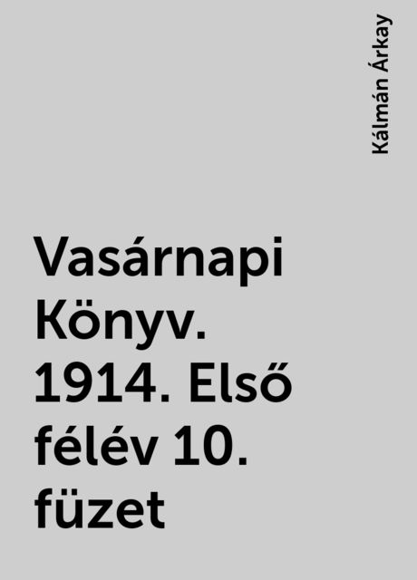Vasárnapi Könyv. 1914. Első félév 10. füzet, Kálmán Árkay
