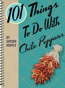 101 Things To Do With Chile Peppers, Sandra Hoopes