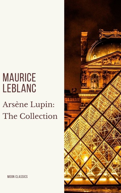 Arsène Lupin: The Collection, Maurice Leblanc, Moon Classics