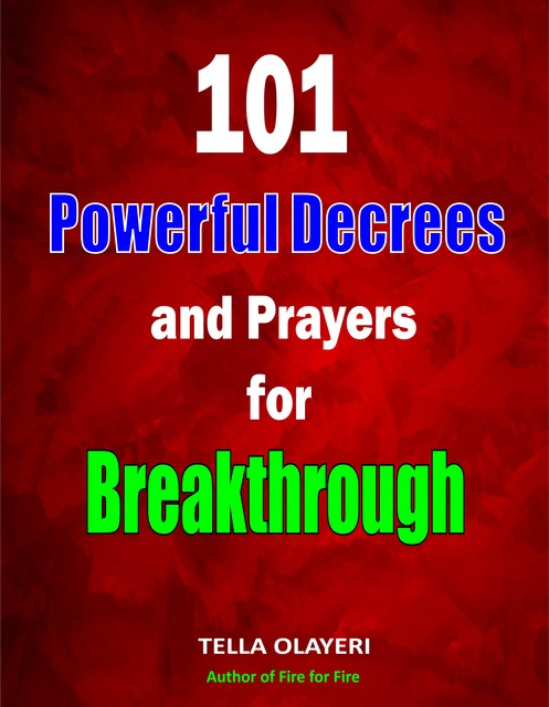 101 Powerful Decrees and Prayers for Breakthrough, Tella Olayeri