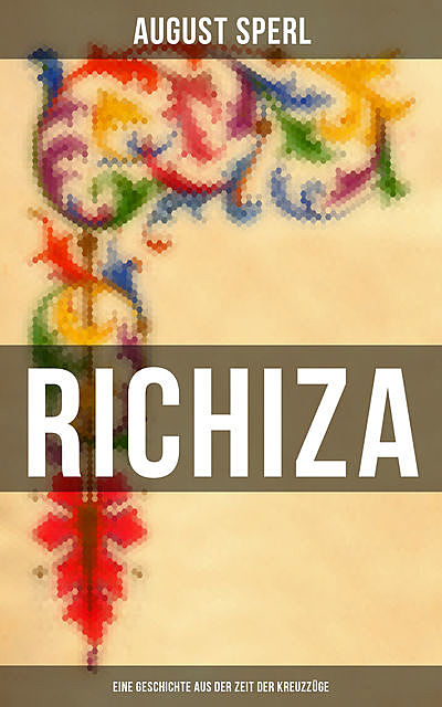 Richiza – Eine Geschichte aus der Zeit der Kreuzzüge, August Sperl