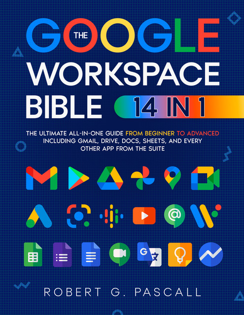 The Google Workspace Bible, Robert G. Pascall