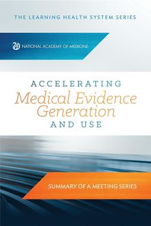 Accelerating Medical Evidence Generation and Use, Danielle Whicher, Eric Larson, Joe Selby, Marianne Hamilton Lopez, Maryan Zirkle, Rainu Kaushal