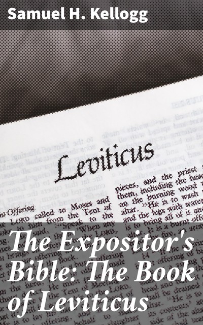 The Expositor's Bible: The Book of Leviticus, Samuel H. Kellogg
