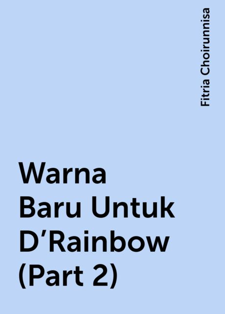 Warna Baru Untuk D’Rainbow (Part 2), Fitria Choirunnisa