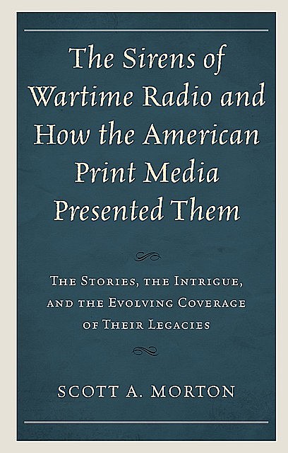 The Sirens of Wartime Radio and How the American Print Media Presented Them, Scott Morton