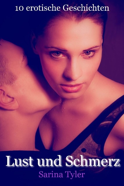 Lust und Schmerz – 10 erotische Geschichten, Sarina Tyler