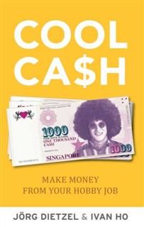 Cool Cash. Make Money From Your Hobbies, Jorg Dietzel, Ivan Ho