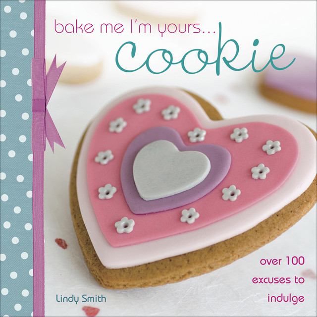 Bake Me I'm Yours … Cookie, Lindy Smith