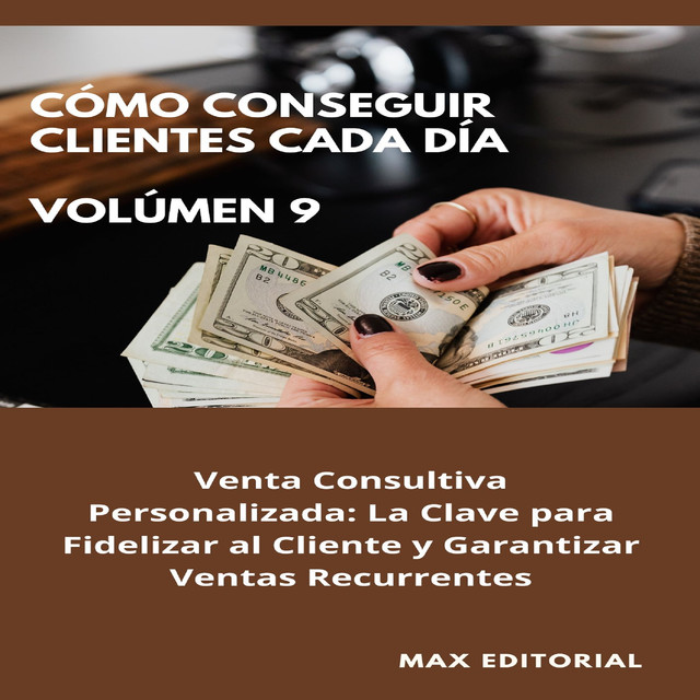 Cómo Conseguir Clientes Cada Día – Volúmen 9, Max Editorial